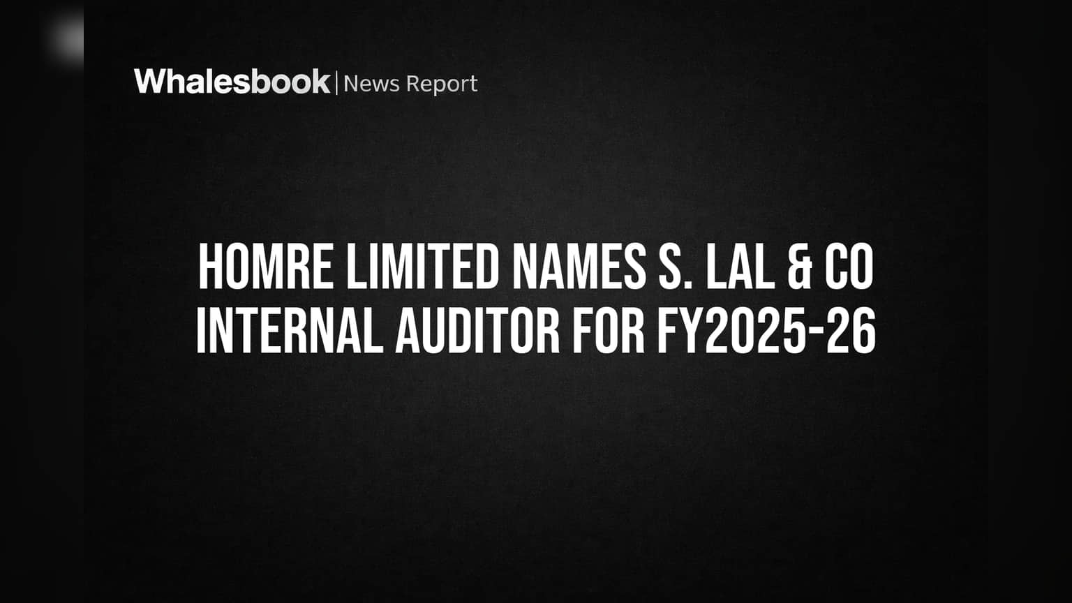 Homre Limited Names S. Lal & Co Internal Auditor for FY2025-26