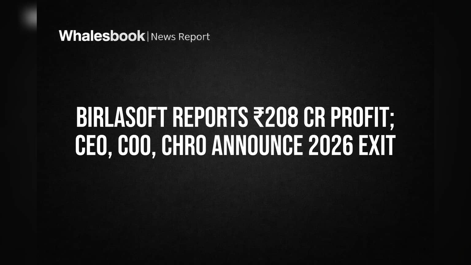 Birlasoft Reports ₹208 Cr Profit; CEO, COO, CHRO Announce 2026 Exit