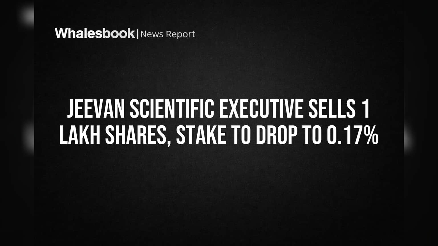 Jeevan Scientific Executive Sells 1 Lakh Shares, Stake to Drop to 0.17%
