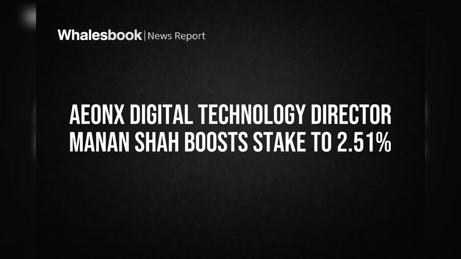 Aeonx Digital Technology: ડિરેક્ટર મનન શાહે કંપનીમાં પોતાનો હિસ્સો વધાર્યો, શેરહોલ્ડિંગ હવે **2.51%**