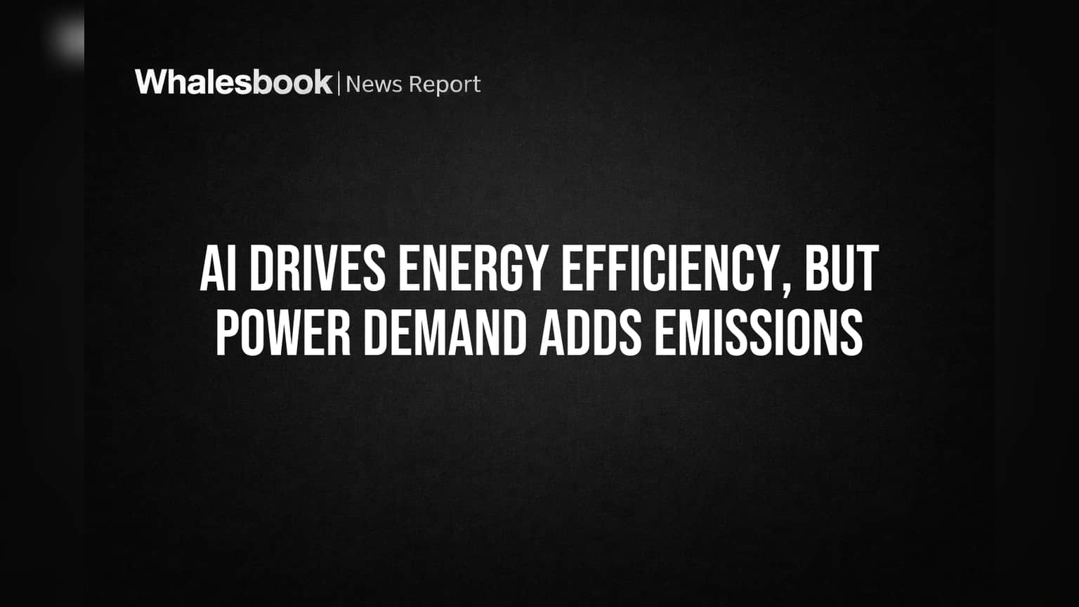 AI Drives Energy Efficiency, But Power Demand Adds Emissions
