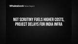 NGT Scrutiny Fuels Higher Costs, Project Delays for India Infra