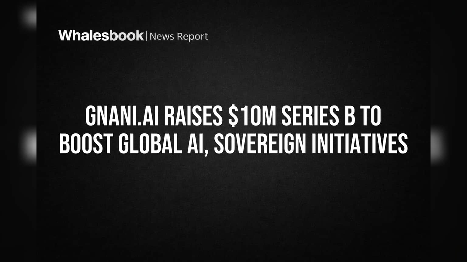 Gnani.ai: ₹720 కోట్లకు చేరిన వాల్యుయేషన్.. AI రంగంలో భారీ దూకుడు!