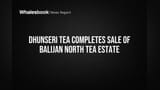 Dhunseri Tea Sells Balijan North Estate, Streamlining Assets