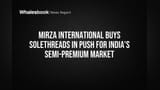 Mirza International Buys Solethreads in Push for India's Semi-Premium Market