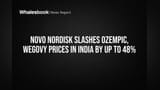 Novo Nordisk Slashes Ozempic, Wegovy Prices in India by Up to 48%