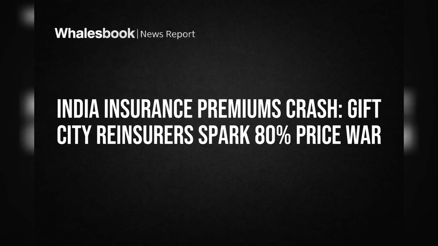 India Insurance Premiums Crash: GIFT City Reinsurers Spark 80% Price War