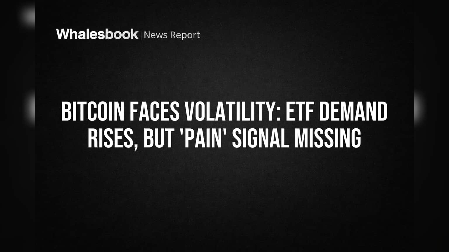 Bitcoin Faces Volatility: ETF Demand Rises, But 'Pain' Signal Missing