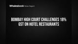 Bombay High Court: 18% GST ka chakkar, Hotel Restaurants ki lagi lottery?