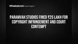 Paramvah Studiosला तगडा दणका! कॉपीराइट उल्लंघनासाठी ₹25 लाखांचा दंड