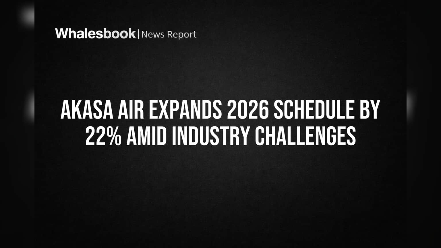 Akasa Air Expands 2026 Schedule by 22% Amid Industry Challenges
