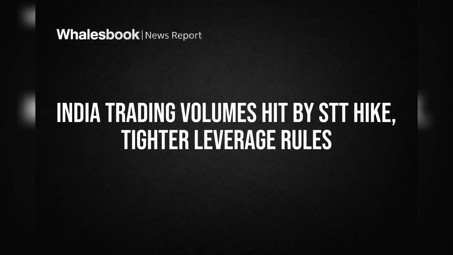 India Trading Volumes Hit by STT Hike, Tighter Leverage Rules
