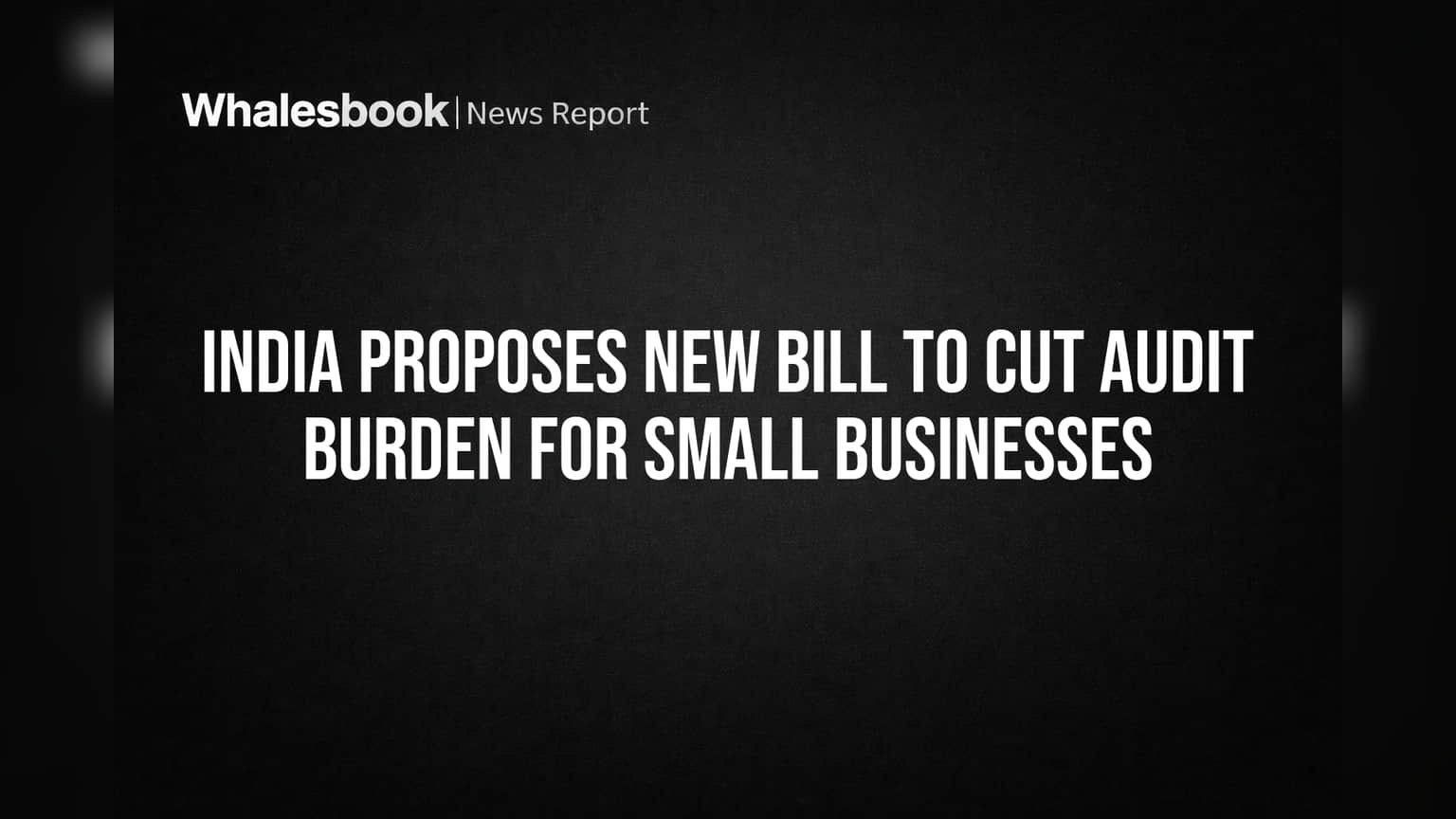 India Proposes New Bill to Cut Audit Burden for Small Businesses