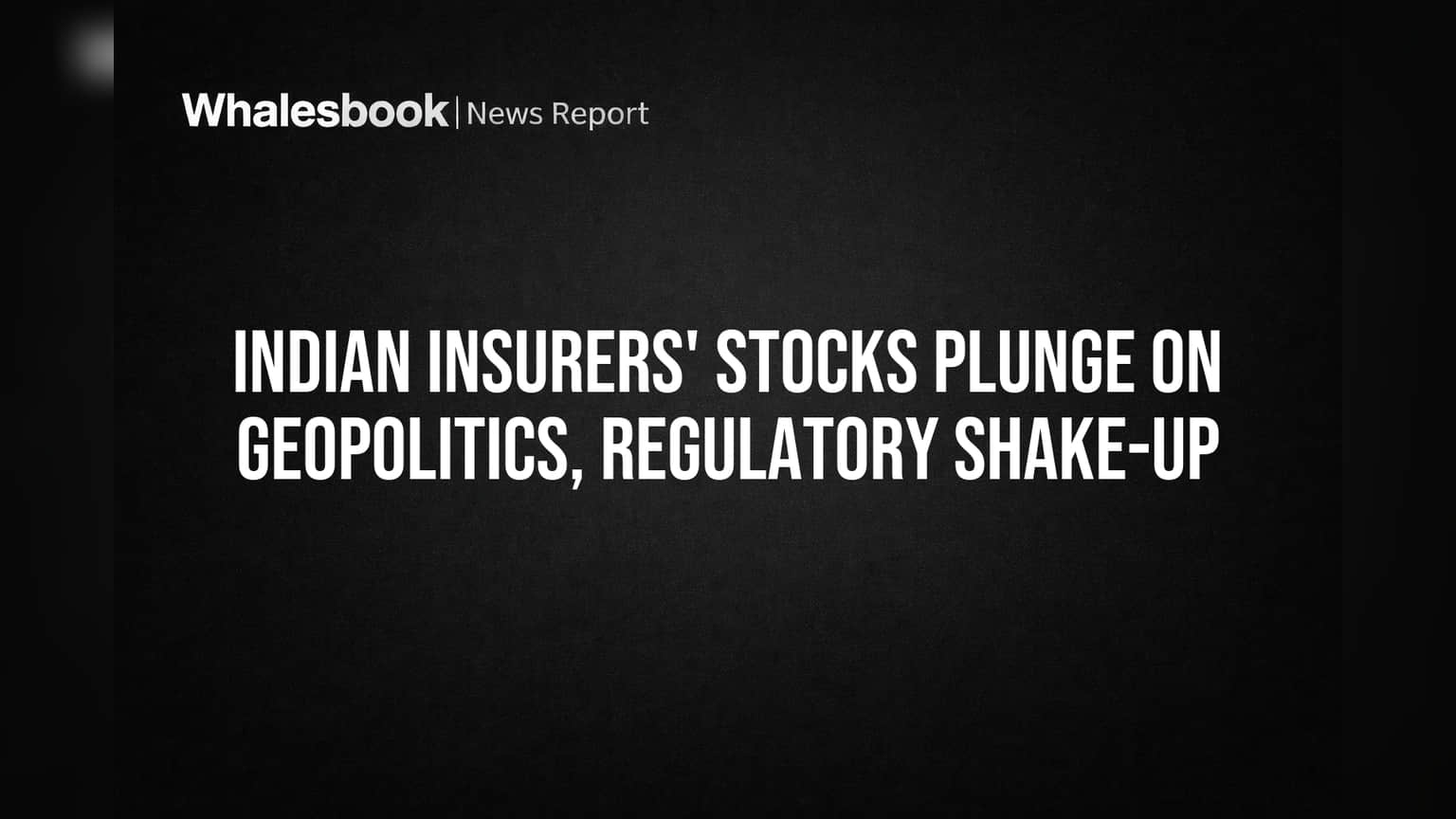 Indian Insurers' Stocks Plunge on Geopolitics, Regulatory Shake-up