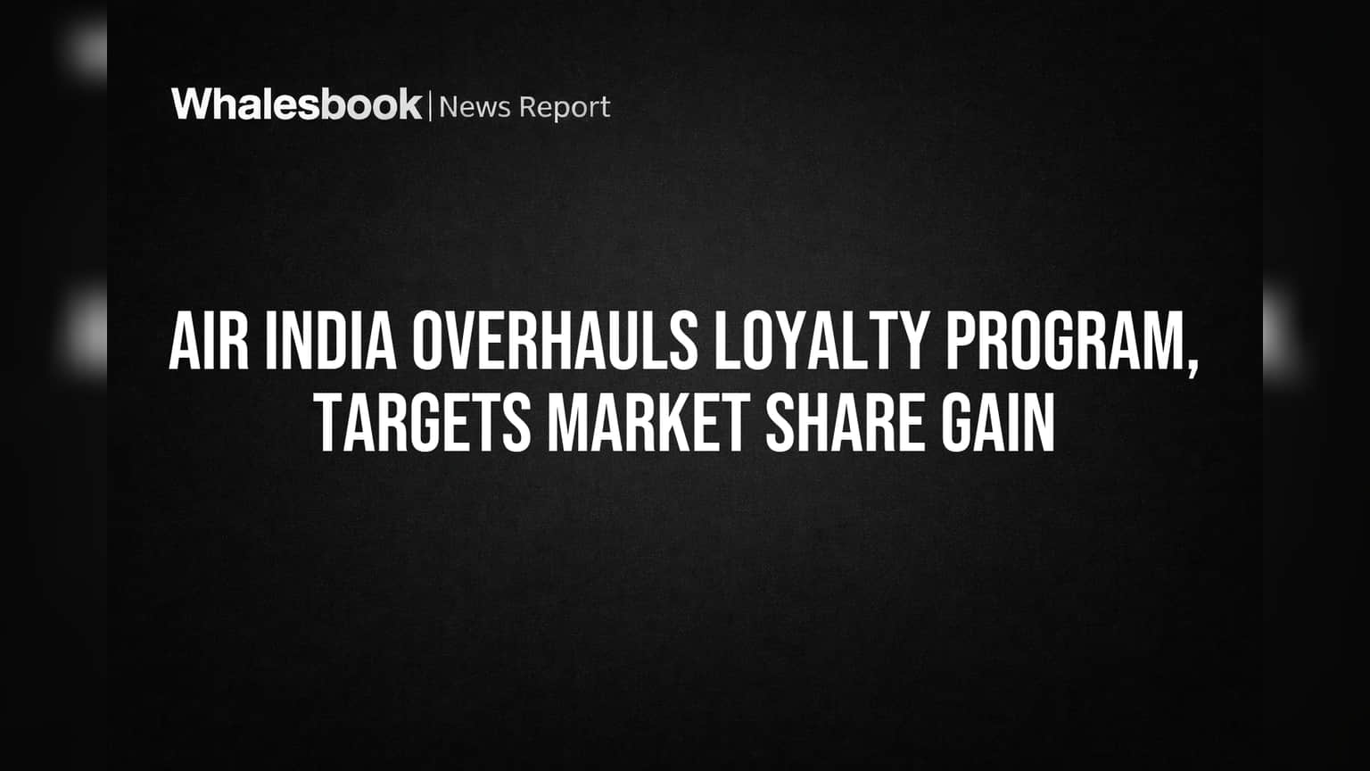 Air India Overhauls Loyalty Program, Targets Market Share Gain