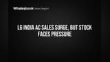 LG India: AC विक्रीचे रेकॉर्ड, पण शेअर पडला! काय कारण?