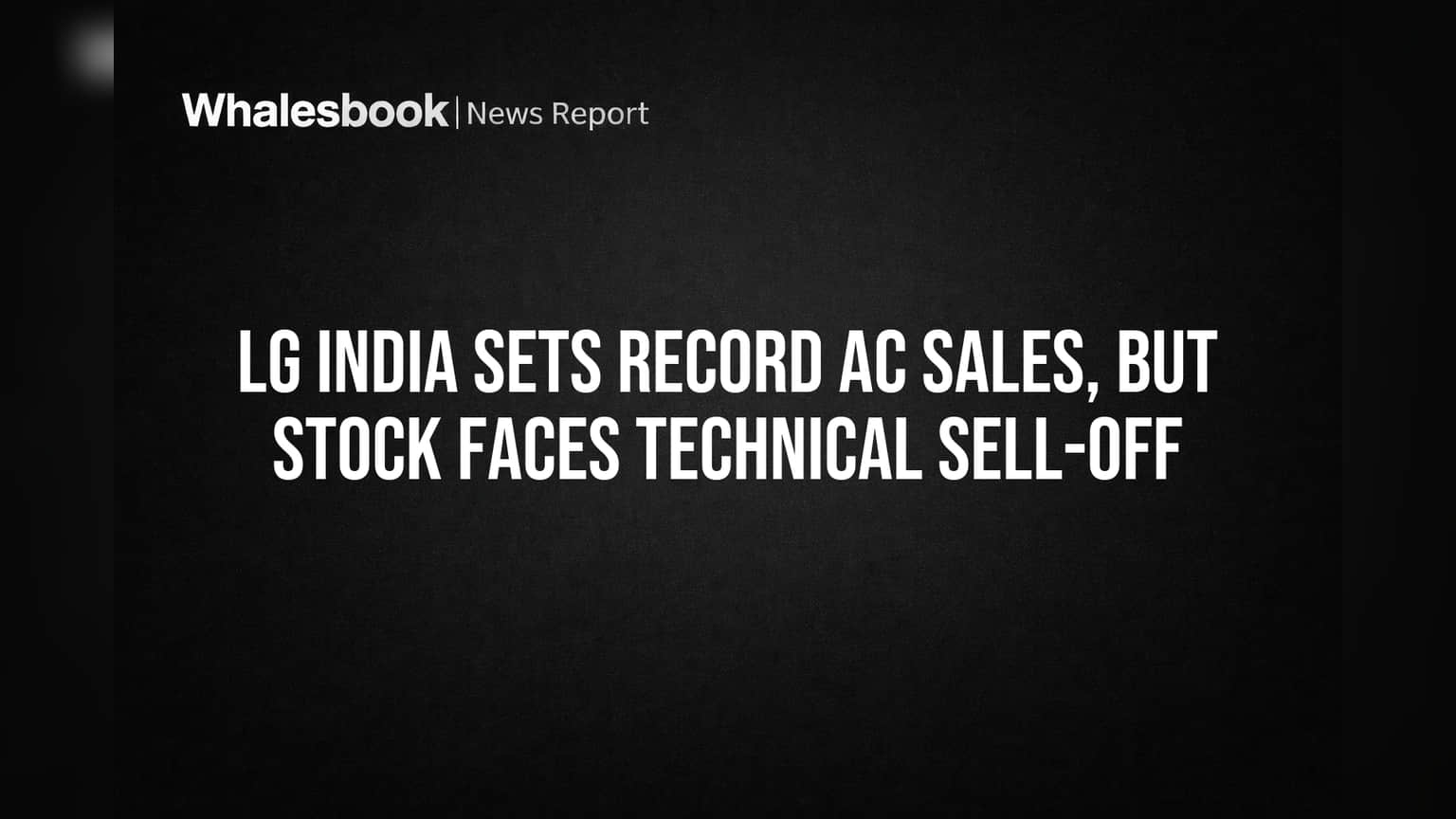 LG India Sets Record AC Sales, But Stock Faces Technical Sell-off