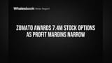 Zomato Awards 7.4M Stock Options as Profit Margins Narrow