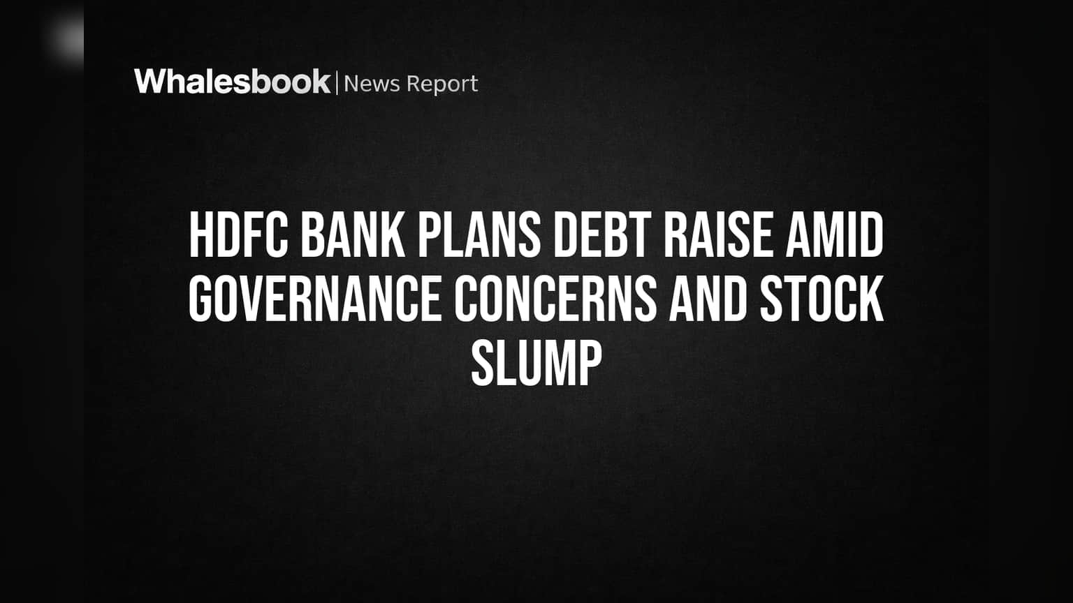HDFC Bank Plans Debt Raise Amid Governance Concerns and Stock Slump