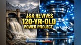जम्मू-काश्मीरमध्ये १२० वर्षांचा जुना 'मोहरा' वीज प्रकल्प पुन्हा सुरु; ऊर्जा ध्येयांना नवी दिशा