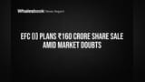 EFC (I) Limited Share Price: ₹160 कोटी उभारणार, पण गुंतवणूकदारांना चिंता का?