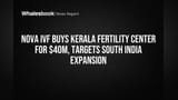 Nova IVF Fertility चा मोठा डाव! केरळमध्ये **40 दशलक्ष डॉलर** मध्ये केला करार, दक्षिण भारतात विस्तारणार