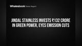Jindal Stainlessची मोठी झेप! हरित ऊर्जेत **₹132 कोटी** गुंतवले, कार्बन उत्सर्जन घटवण्यावर भर