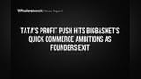 Tata's Profit Push Hits BigBasket's Quick Commerce Ambitions as Founders Exit