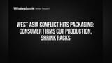 पश्चिम आशियातील युद्धाचा झटका: पॅकेजिंग मटेरियलची टंचाई, कंपन्यांकडून उत्पादन कपात आणि पॅक साईझमध्ये घट!