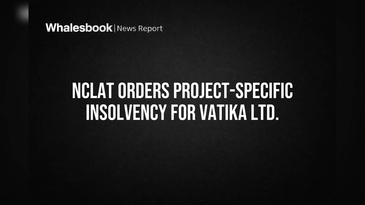 NCLAT Orders Project-Specific Insolvency for Vatika Ltd.