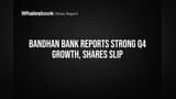 बंधन बँकचा Q4 निकाल दमदार! कर्ज आणि ठेवीत मोठी वाढ, पण शेअरमध्ये घसरण!