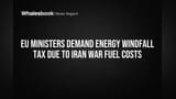 EU Ministers Demand Energy Windfall Tax Due to Iran War Fuel Costs