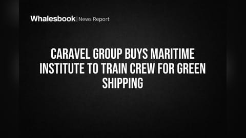 Caravel Group Buys Maritime Institute to Train Crew for Green Shipping