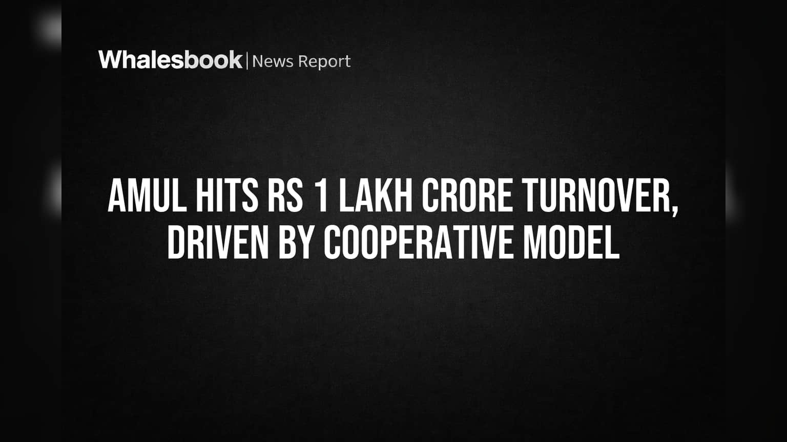 Amul Hits Rs 1 Lakh Crore Turnover, Driven by Cooperative Model