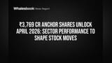 ₹3,769 Cr Anchor Shares Unlock April 2026: Sector Performance to Shape Stock Moves