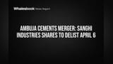 Ambuja Cements Merger: Sanghi Industries Shares to Delist April 6
