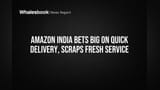 Amazon India Bets Big on Quick Delivery, Scraps Fresh Service