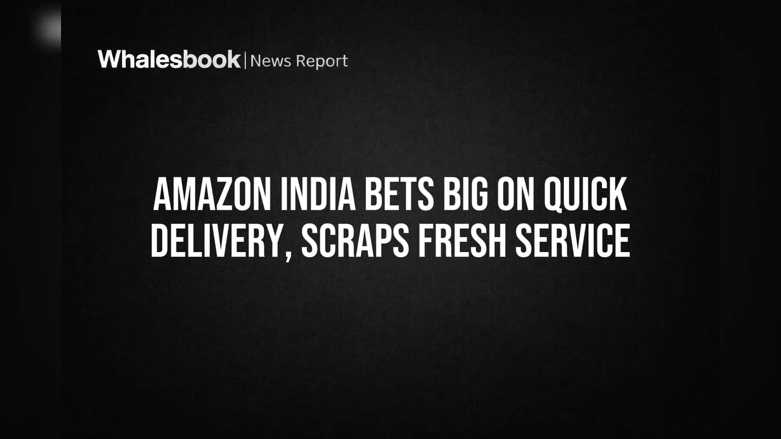 Amazon India Bets Big on Quick Delivery, Scraps Fresh Service