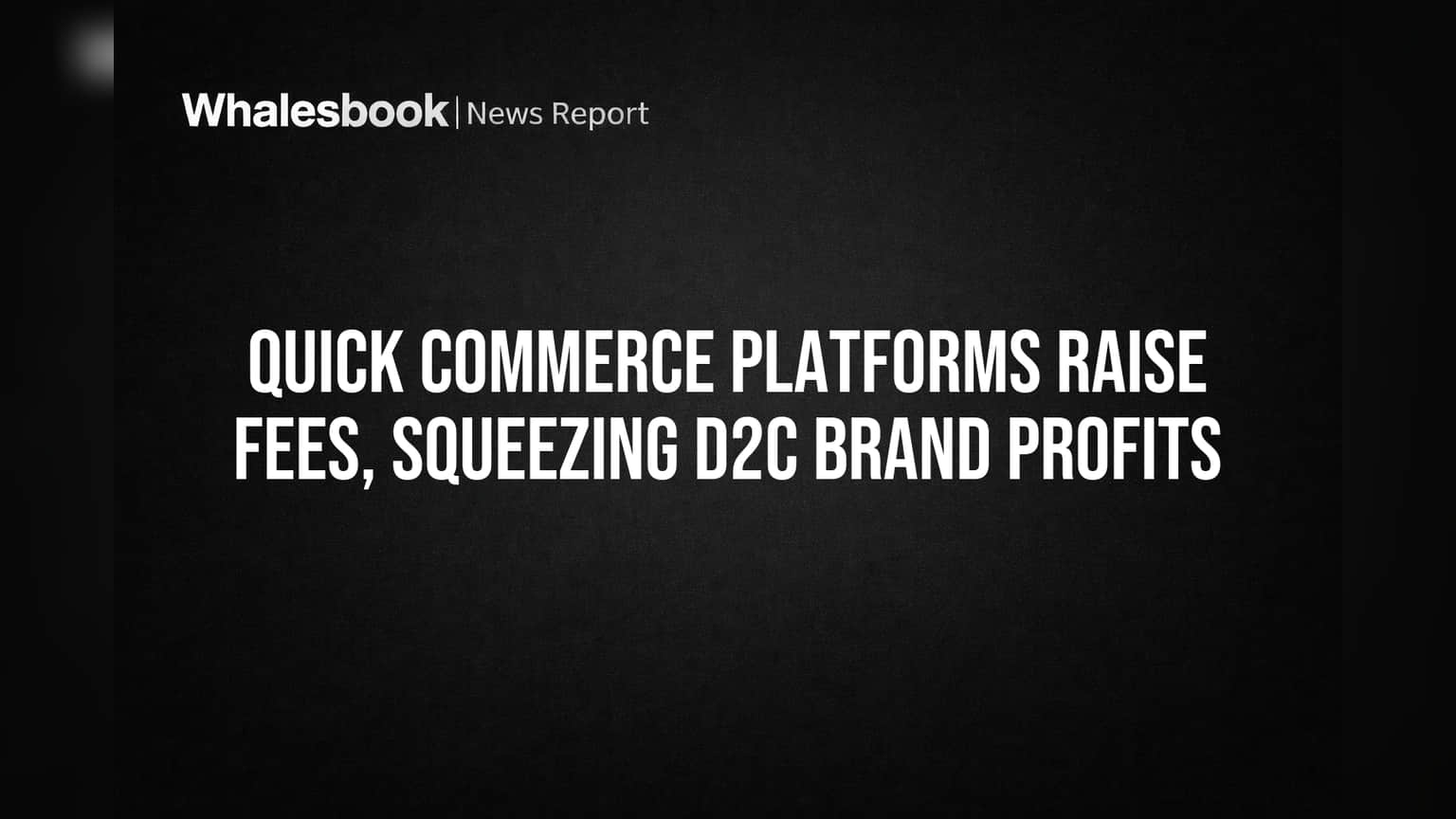 Quick Commerce Platforms Raise Fees, Squeezing D2C Brand Profits