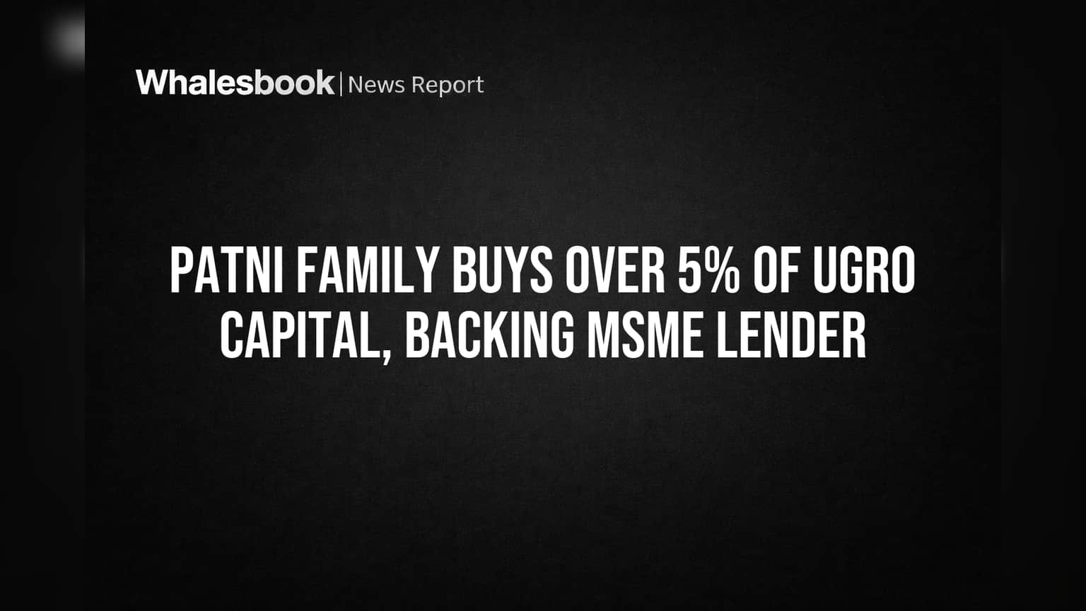 Patni Family Buys Over 5% of UGRO Capital, Backing MSME Lender