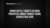 Minor Hotels Plans 50 India Hotels Amid India Travel Boom, Global Risks