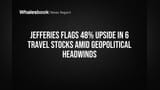 Jefferies sees 48% upside for 6 travel stocks amid global turmoil