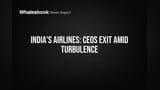 IndiGo, Air India CEOs Depart as India's Aviation Sector Faces Challenges