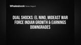 El Nino, Mideast War Hit India's Growth Forecasts; Earnings Downgraded