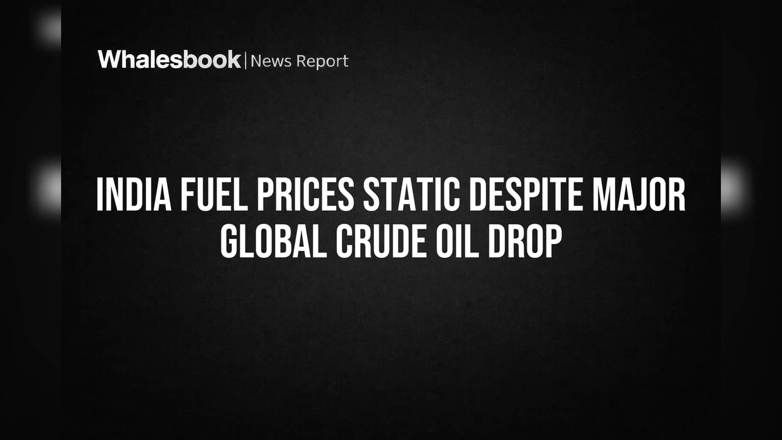 India Fuel Prices Static Despite Major Global Crude Oil Drop