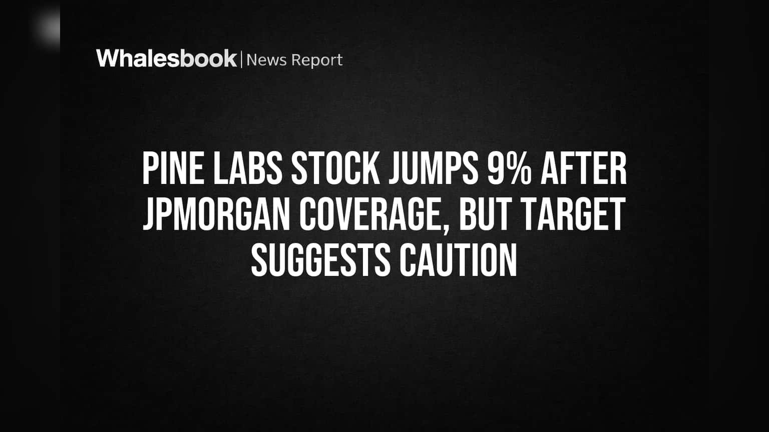 Pine Labs Stock Jumps 9% After JPMorgan Coverage, But Target Suggests Caution