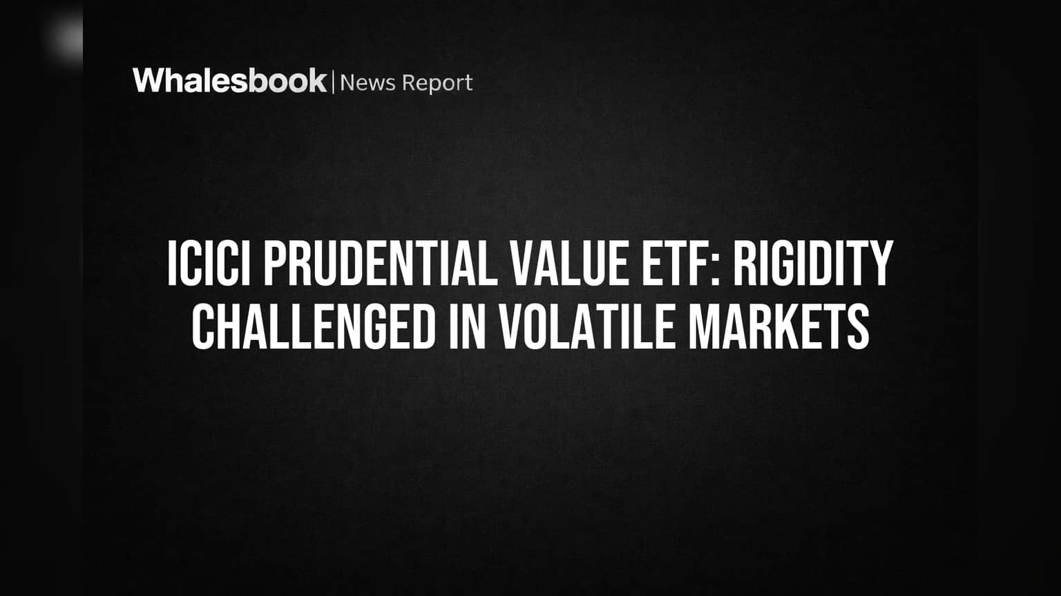 ICICI Prudential Value ETF: Rigidity Challenged in Volatile Markets