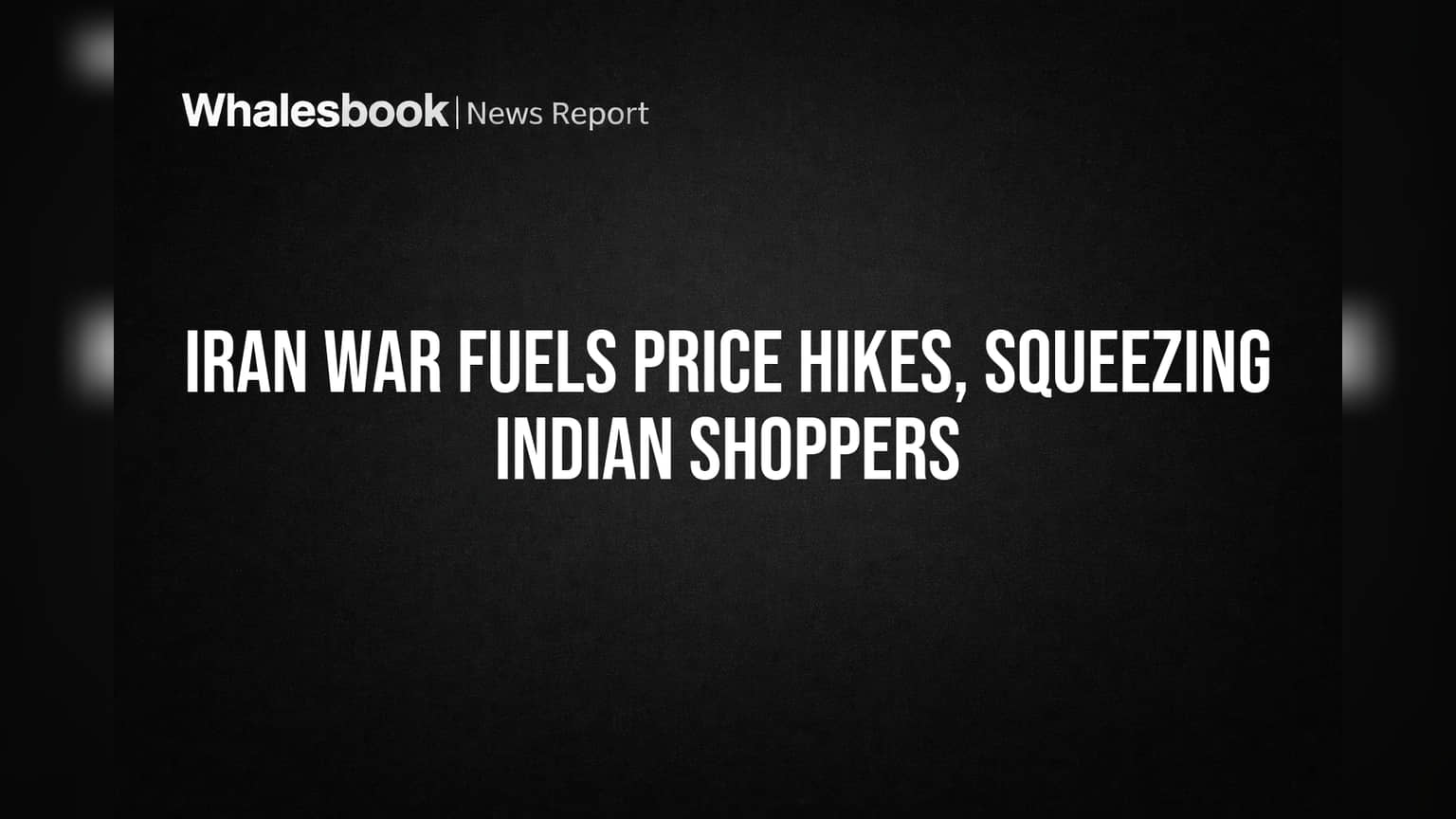 Iran War Fuels Price Hikes, Squeezing Indian Shoppers