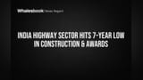 India Highway Sector Construction & Awards Plummet to 7-Year Low