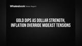 Gold Dips as Dollar Strength, Inflation Override Mideast Tensions